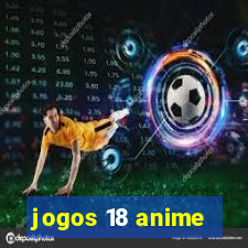 jogos 18 anime